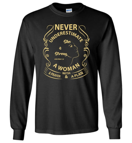 She Is Strong Proverbs 31 25 Never Underestimate A Woman With Pray Plan Long Sleeve T-Shirt - Black / M
