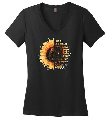 She Was Life Itself Wild And Free Wonderfully Chaotic A Perfectly Put Together Mess Sunflower - Ladies V-Neck - Black / 