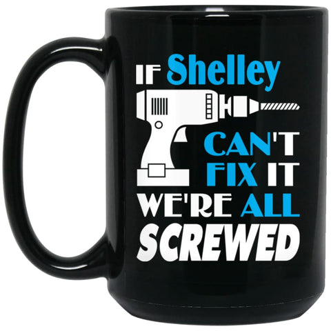 Shelley Can Fix It All Best Personalised Shelley Name Gift Ideas 15 oz Black Mug - Black / One Size - Drinkware