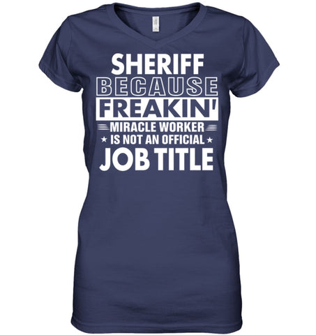 Sheriff Because Freakin’ Miracle Worker Job Title Ladies V-Neck - Hanes Women’s Nano-T V-Neck / Black / S - Apparel