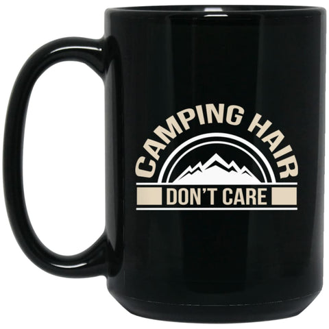 Shirt for Campers Funny Camping Hair Dont Care 15 oz Black Mug - Black / One Size - Drinkware