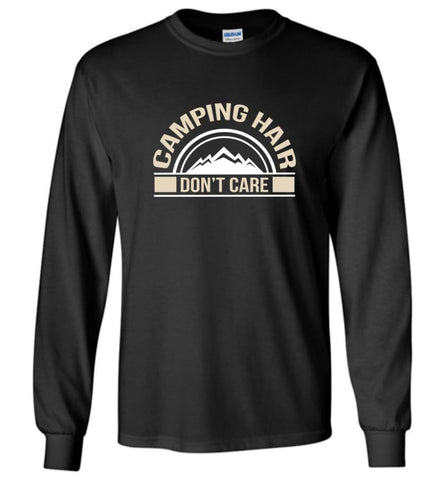 Shirt for Campers Funny Camping Hair Dont Care Long Sleeve - Black / M