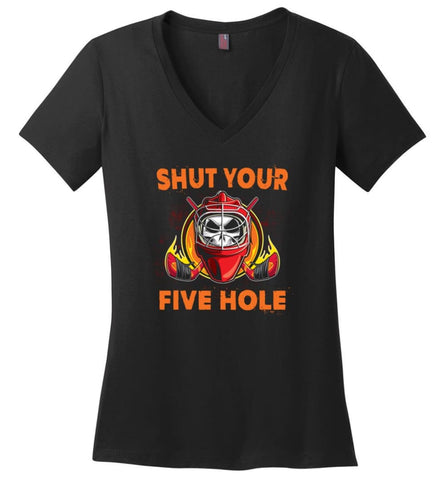 Shut Your Five Hole T shirt Funny Ice Hockey Fans Ideas - District Made Ladies Perfect Weight V-Neck - Black / M