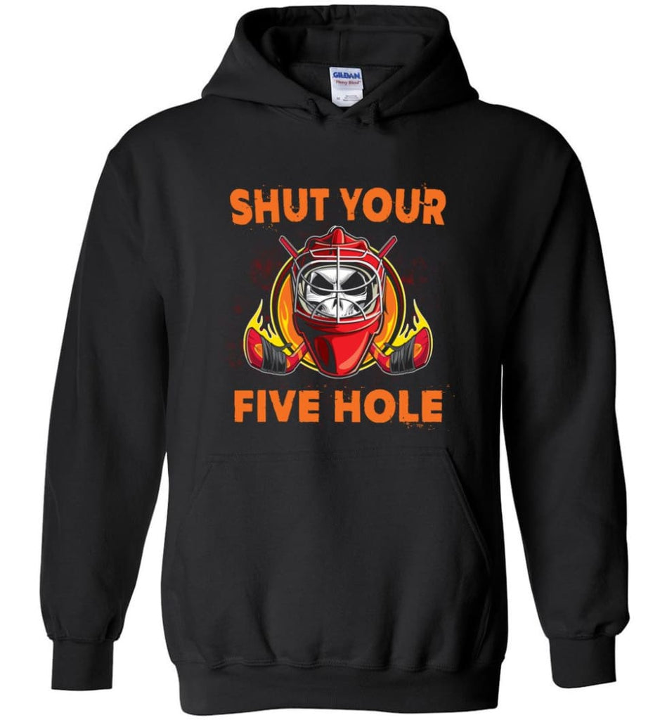 Shut Your Five Hole T shirt Funny Ice Hockey Fans Ideas Hoodie - Black / M