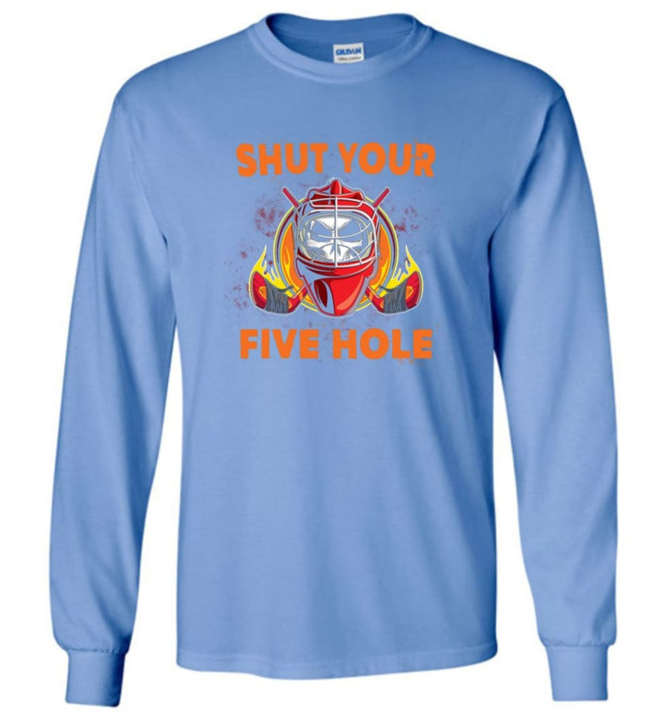 Shut Your Five Hole T shirt Funny Ice Hockey Fans Ideas Long Sleeve - Carolina Blue / M