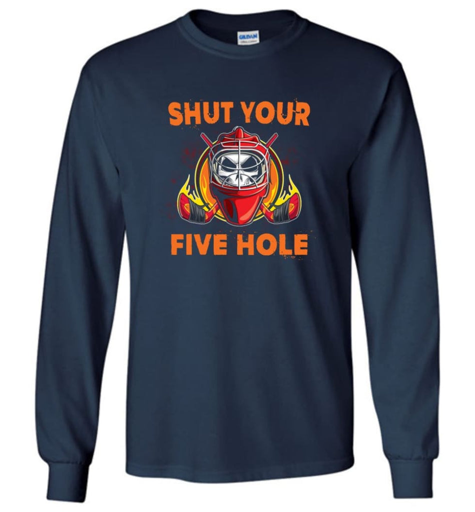 Shut Your Five Hole T shirt Funny Ice Hockey Fans Ideas Long Sleeve - Navy / M