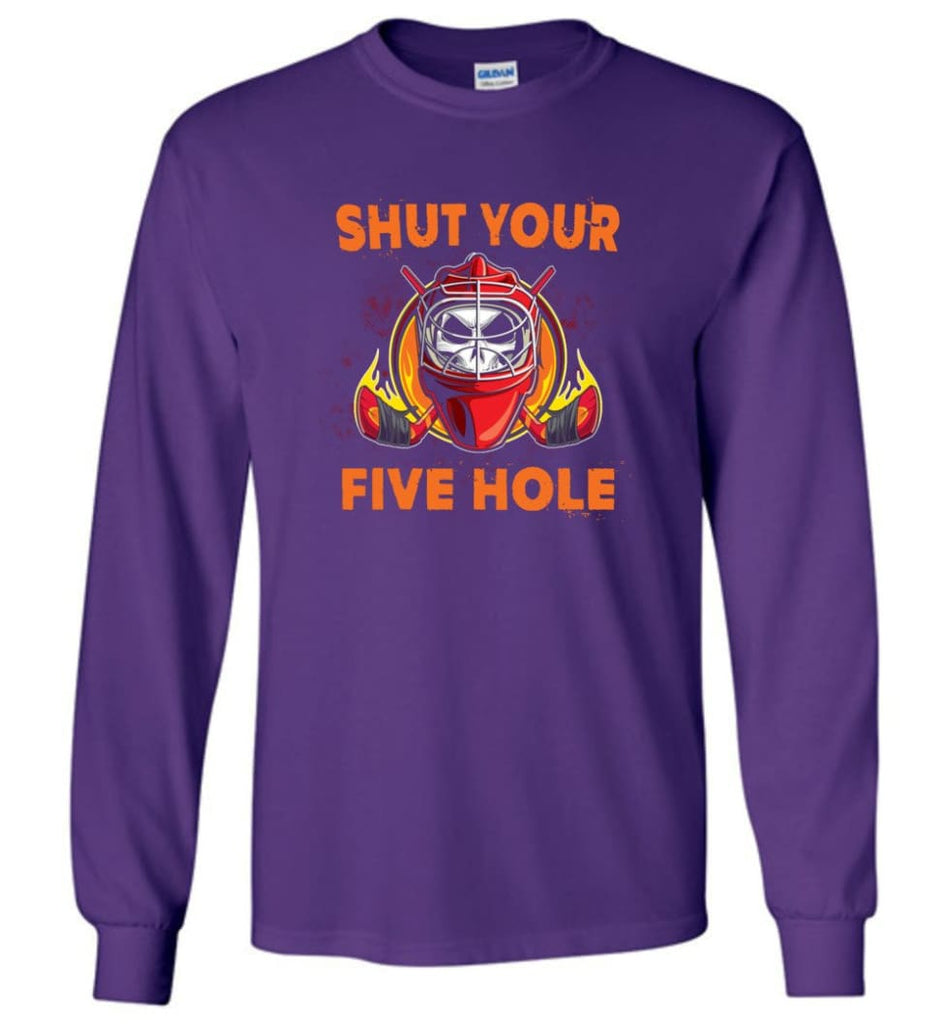 Shut Your Five Hole T shirt Funny Ice Hockey Fans Ideas Long Sleeve - Purple / M