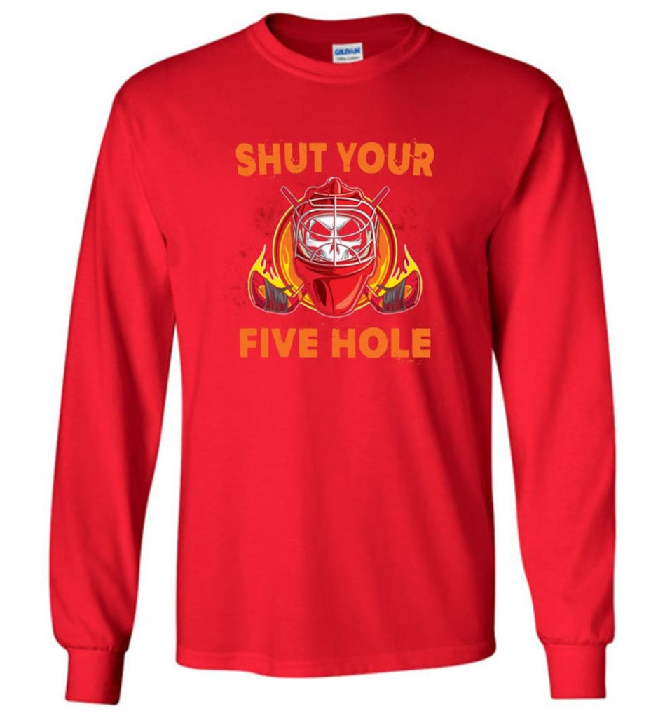 Shut Your Five Hole T shirt Funny Ice Hockey Fans Ideas Long Sleeve - Red / M