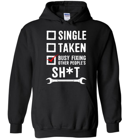 Single Taken Busy Fixing Other People’ Shirt - Hoodie - Black / M