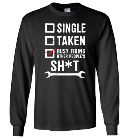 Single Taken Busy Fixing Other People’ Shirt - Long Sleeve T-Shirt - Black / M