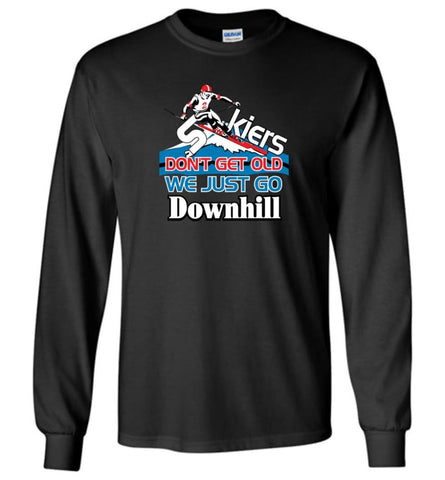Skiers Don’t Get Old We Just Go Downhill - Long Sleeve T-Shirt - Black / M