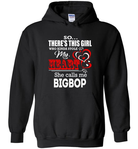 So There's This Girl Who Kinda Stole My Heart He Calls Me Bigbop - Hoodie