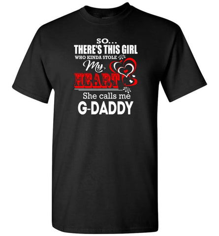 So There's This Girl Who Kinda Stole My Heart He Calls Me G daddy - Short Sleeve T-Shirt