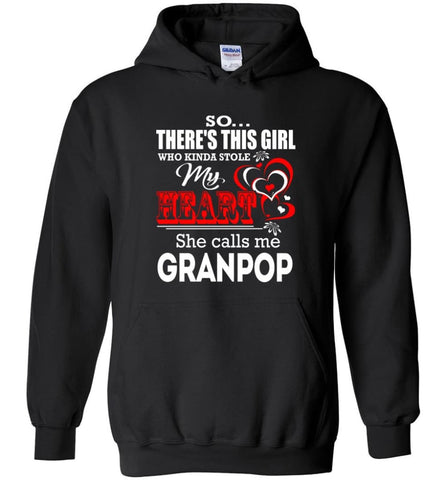 So There's This Girl Who Kinda Stole My Heart He Calls Me Granpop - Hoodie