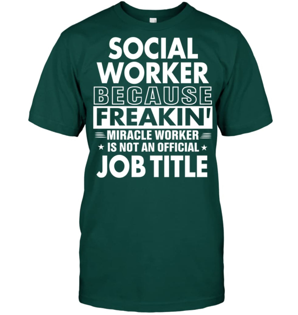 Social Because Freakin’ Miracle Worker Job Title T-shirt - Hanes Tagless Tee / Deep Forest / S - Apparel