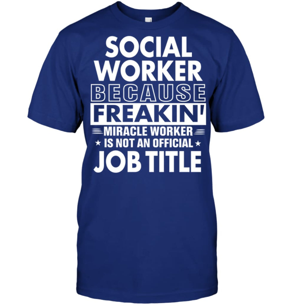 Social Because Freakin’ Miracle Worker Job Title T-shirt - Hanes Tagless Tee / Deep Royal / S - Apparel