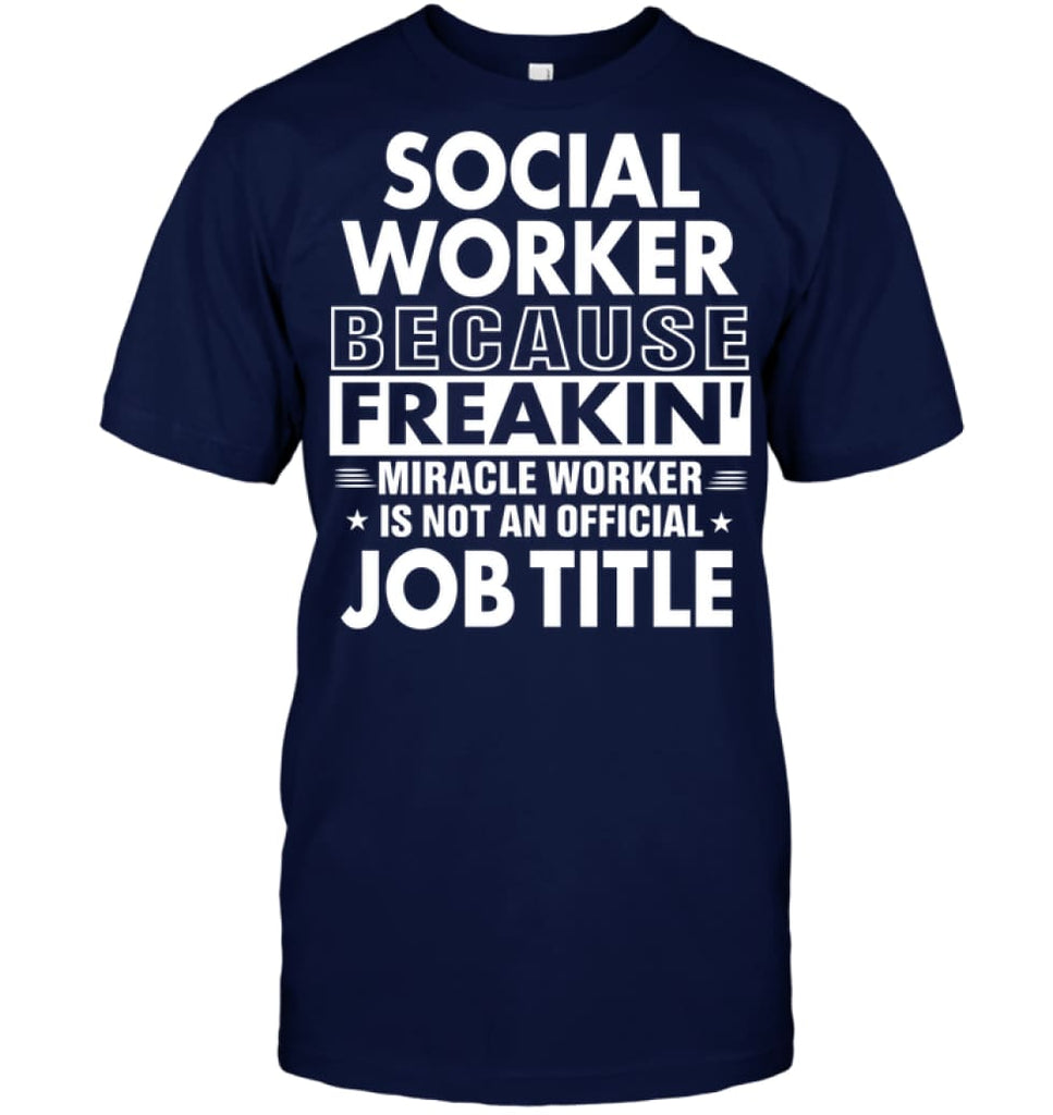Social Because Freakin’ Miracle Worker Job Title T-shirt - Hanes Tagless Tee / Navy / S - Apparel
