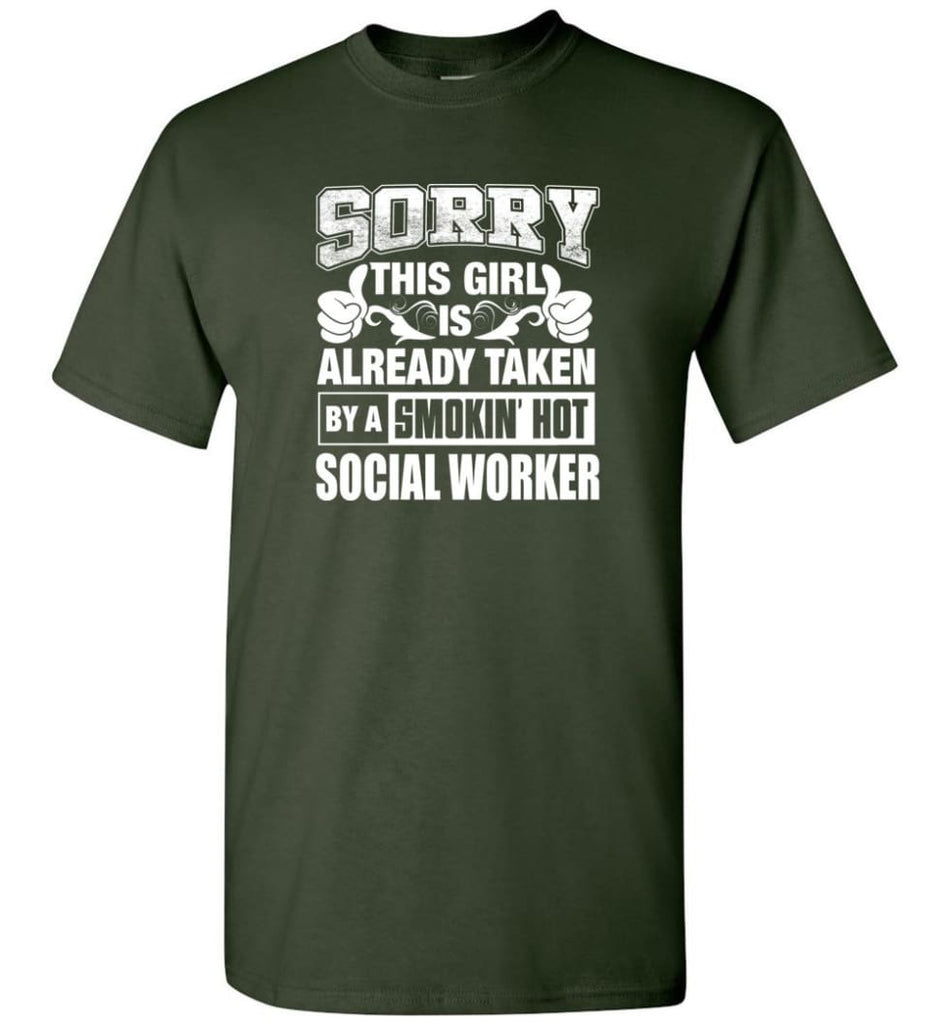 SOCIAL WORKER Shirt Sorry This Girl Is Already Taken By A Smokin’ Hot - Short Sleeve T-Shirt - Forest Green / S