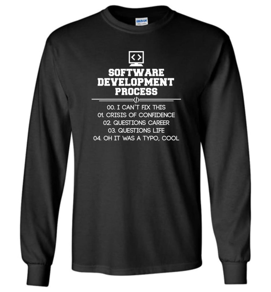 Software Development Process Funny Programming Long Sleeve T-Shirt - Black / M