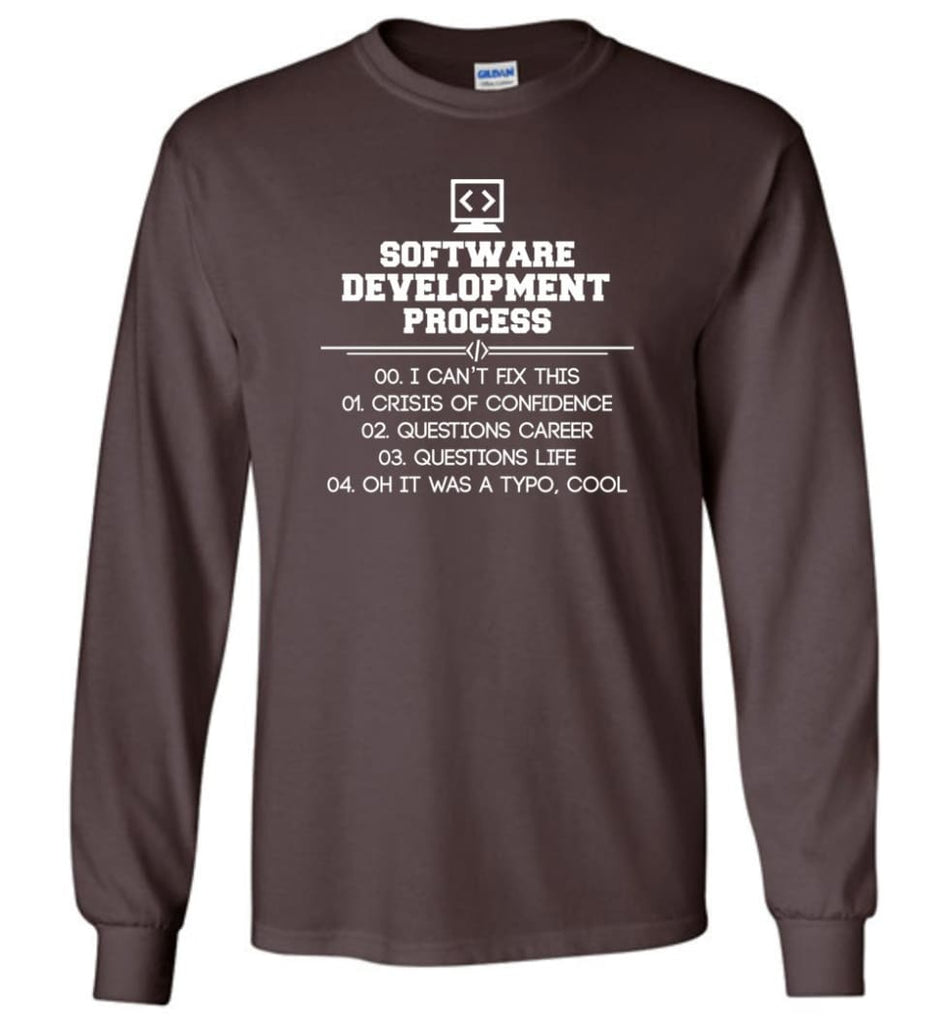 Software Development Process Funny Programming Long Sleeve T-Shirt - Dark Chocolate / M