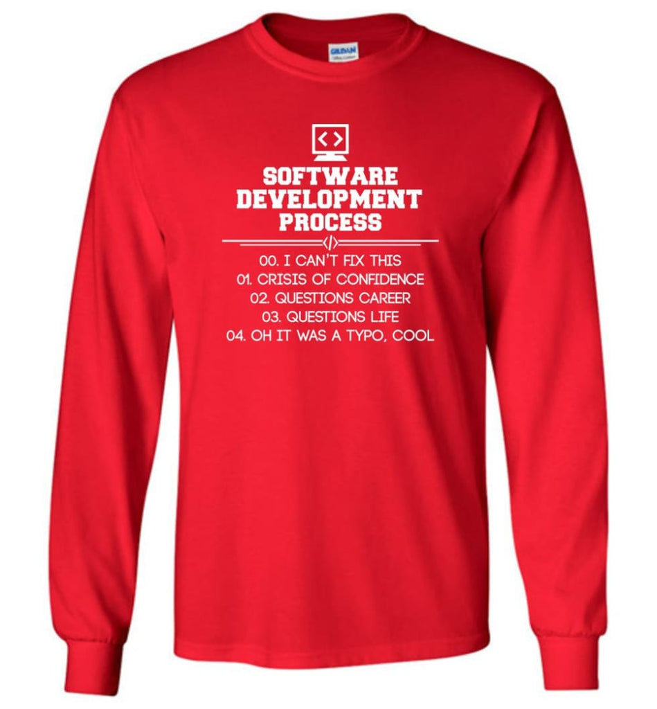 Software Development Process Funny Programming Long Sleeve T-Shirt - Red / M