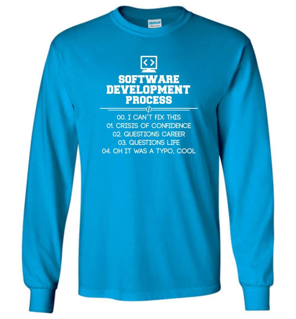 Software Development Process Funny Programming Long Sleeve T-Shirt - Sapphire / M