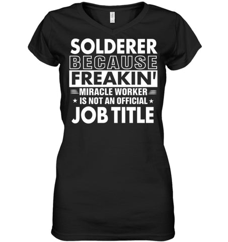 Solderer Because Freakin’ Miracle Worker Job Title Ladies V-Neck - Hanes Women’s Nano-T V-Neck / Black / S - Apparel