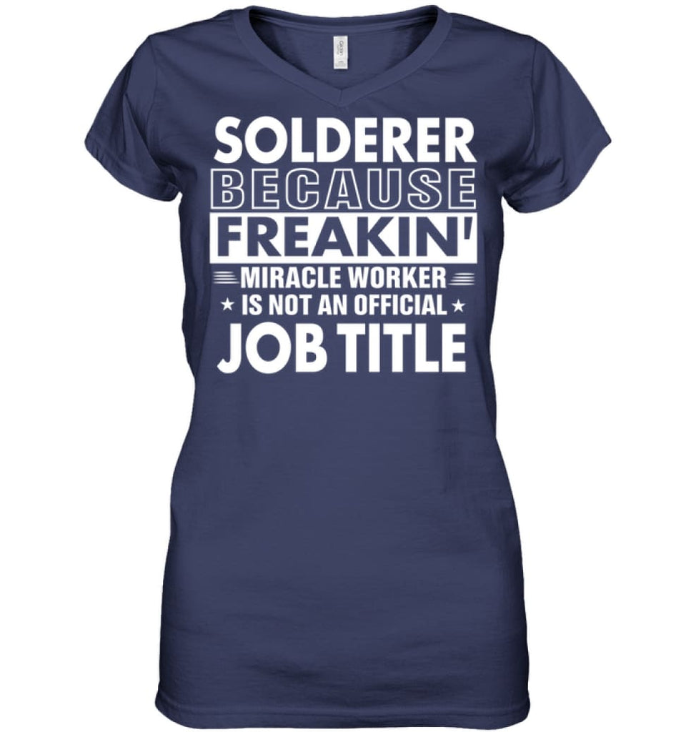 Solderer Because Freakin’ Miracle Worker Job Title Ladies V-Neck - Hanes Women’s Nano-T V-Neck / Navy / S - Apparel