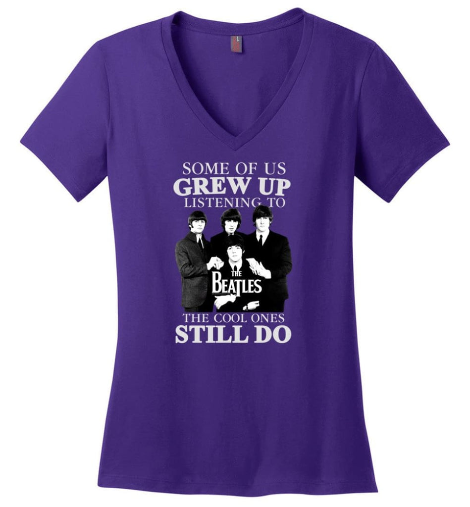 Some Of Us Grew Up Listening To The Beatles The Cool Ones Still Do - Ladies V-Neck - Purple / M - Ladies V-Neck