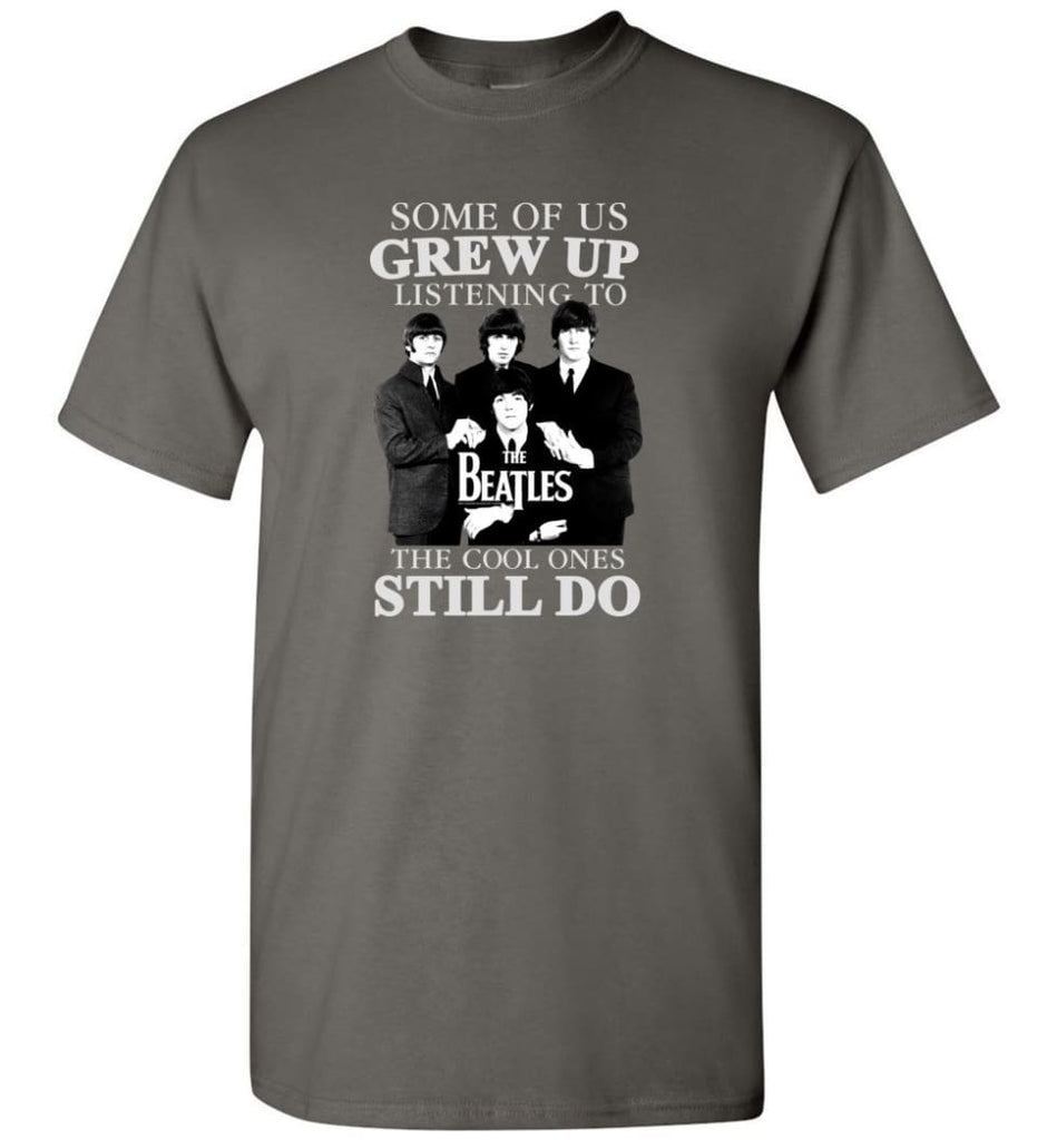 Some Of Us Grew Up Listening To The Beatles The Cool Ones Still Do - T-Shirt - Charcoal / S - T-Shirt