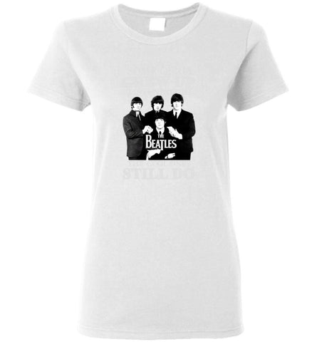 Some Of Us Grew Up Listening To The Beatles The Cool Ones Still Do - Women Tee - White / M - Women Tee