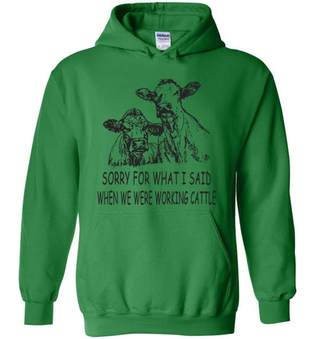 Sorry for What I Said When We Were Working Cattle - Hoodie - Irish Green / M