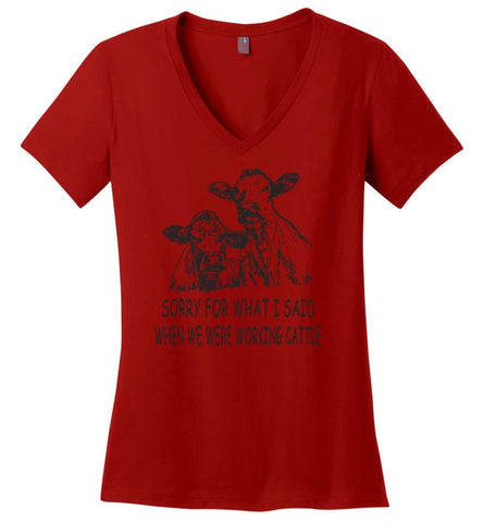 Sorry for What I Said When We Were Working Cattle - Ladies V-Neck - Red / M