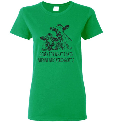 Sorry for What I Said When We Were Working Cattle Women Tee - Irish Green / M