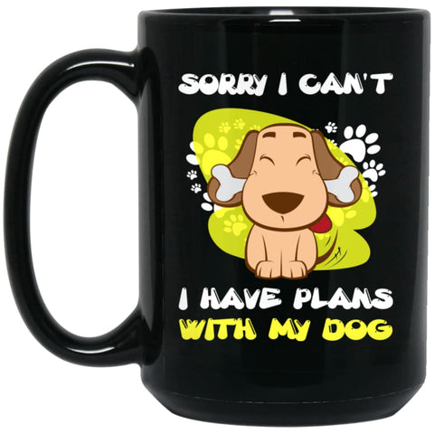 Sorry I Can’t I Have Plans With My Dog 15 oz Black Mug - Black / One Size - Drinkware