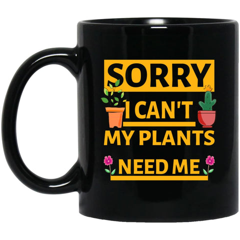 Sorry I Cant My Plants Need Me Gardening T-shirt Gift for Gardeners 11 oz Black Mug - Black / One Size - Drinkware