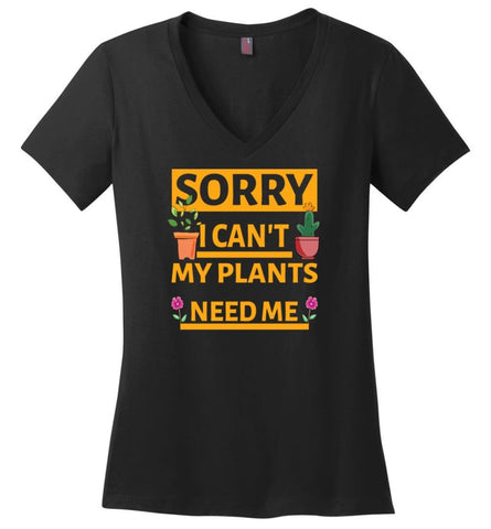 Sorry I Cant My Plants Need Me Gardening T shirt Gift for Gardeners Ladies V-Neck - Black / M - womens apparel
