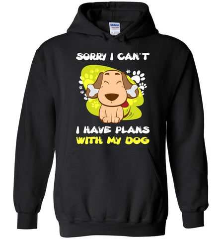 Sorry I Have Plans With My Dog Cute Love Dog Shirt - Hoodie - Black / M