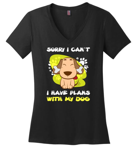 Sorry I Have Plans With My Dog Cute Love Dog Shirt Ladies V Neck - Black / M - womens apparel