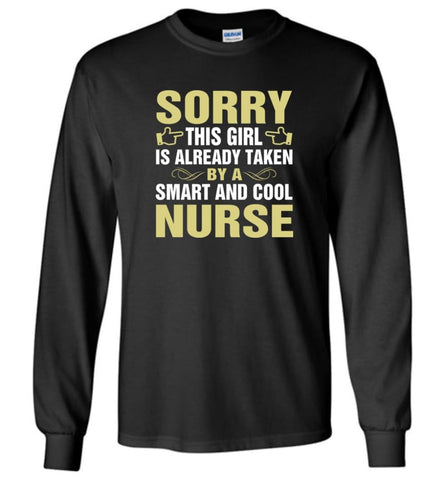 Sorry This Girl Is Already Taken By A Smart And Cool Nurse - Long Sleeve T-Shirt - Black / M