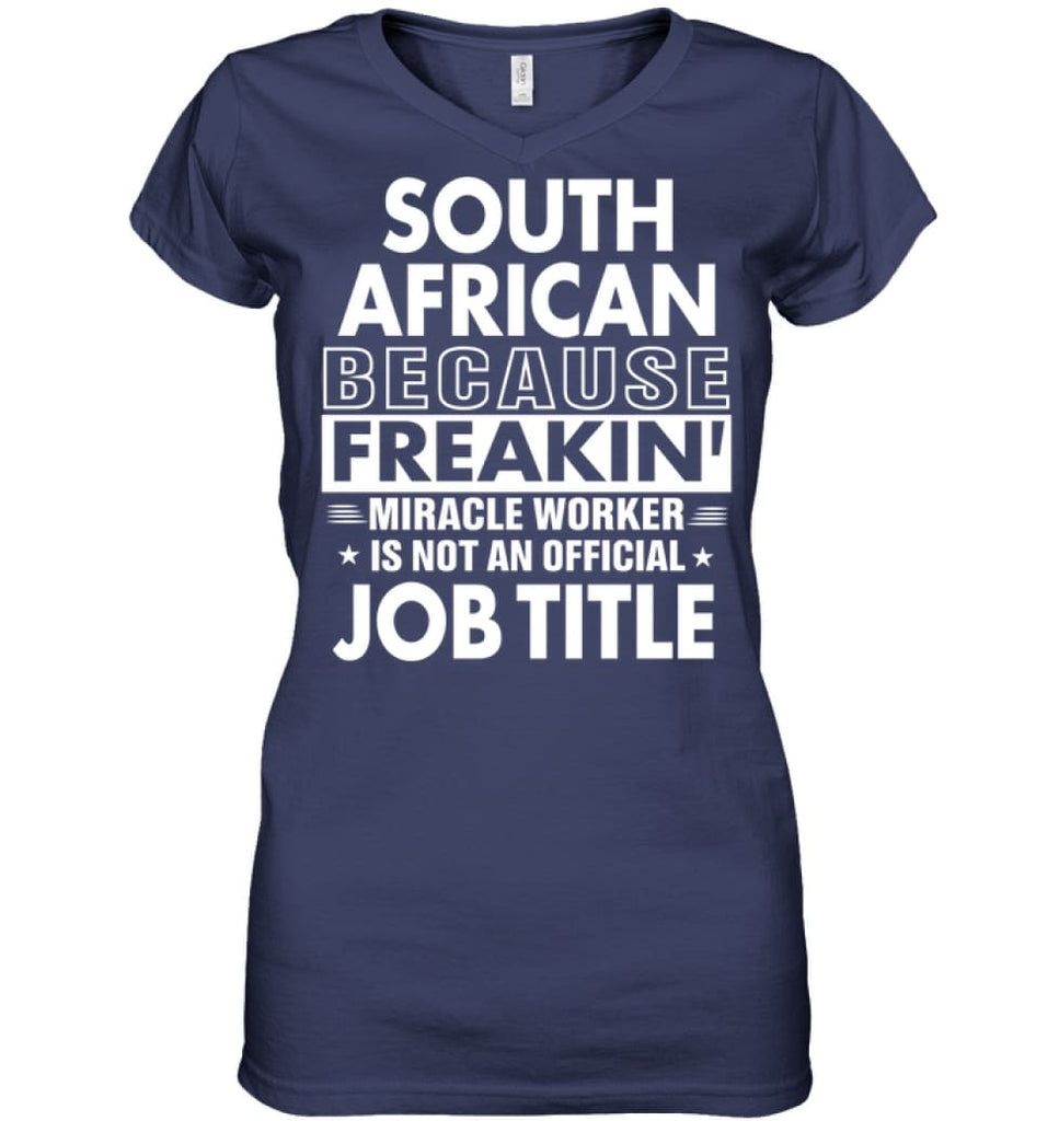 South African Because Freakin’ Miracle Worker Job Title Ladies V-Neck - Hanes Women’s Nano-T V-Neck / Navy / S - Apparel