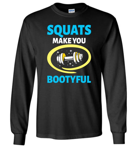 Squats Make You Bootyful Crossfit Fitness Workout Lover Shirt - Long Sleeve T-Shirt - Black / M