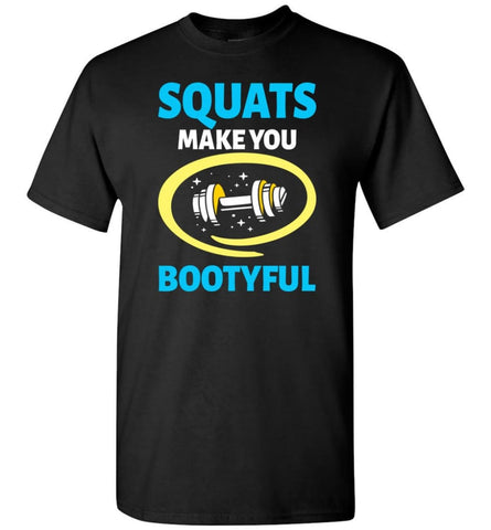 Squats Make You Bootyful Crossfit Fitness Workout Lover Shirt - Short Sleeve T-Shirt - Black / S