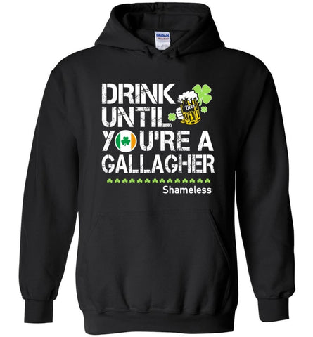 St Patrick’s Day Irish Shirt Drink Until You’re A Gallagher Shameless - Hoodie - Black / M