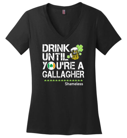St Patrick’s Day Irish Shirt Drink Until You’re A Gallagher Shameless - Ladies V-Neck - Black / M