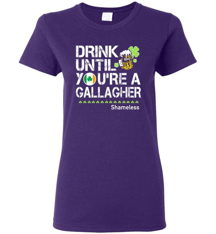 St Patrick’s Day Irish Shirt Drink Until You’re A Gallagher Shameless Women Tee - Purple / M