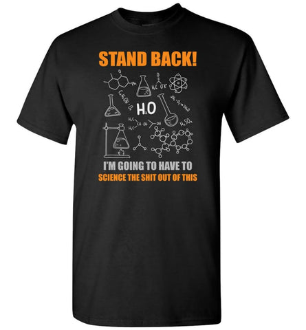 Stand Back I’M Going To Science This Funny Science Teacher Student Shirt T-Shirt - Black / S