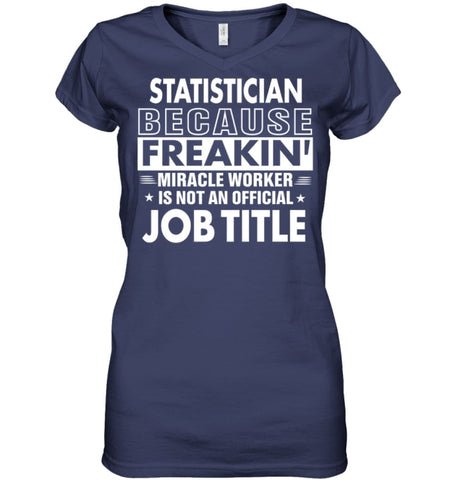 Statistician Because Freakin’ Miracle Worker Job Title Ladies V-Neck - Hanes Women’s Nano-T V-Neck / Black / S - Apparel