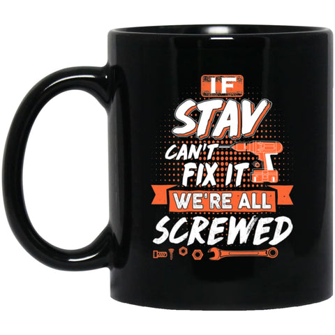 Stav Custom Name Gift If Stav Can’t Fix It We’re All Screwed 11 oz Black Mug - Black / One Size - Drinkware