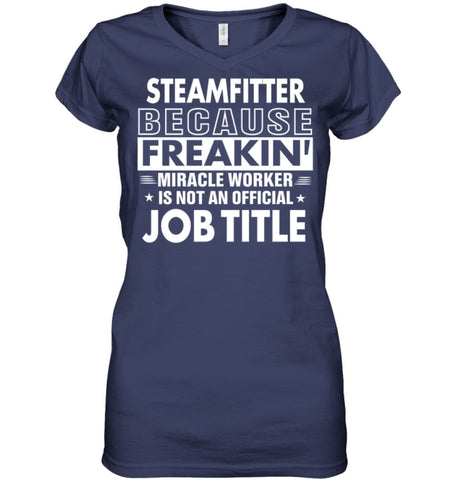 Steamfitter Because Freakin’ Miracle Worker Job Title Ladies V-Neck - Hanes Women’s Nano-T V-Neck / Black / S - Apparel